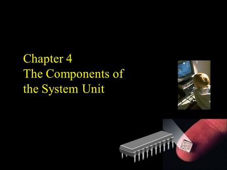Chapter 4 The Components of the System Unit