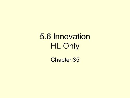 5.6 Innovation HL Only Chapter 35. Research & Development (R&D) Research and development is the scientific research and technical development of new products.