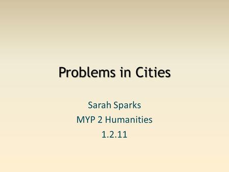 Problems in Cities Sarah Sparks MYP 2 Humanities 1.2.11.