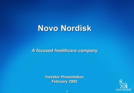 0 Novo Nordisk A focused healthcare company Investor Presentation February 2002.