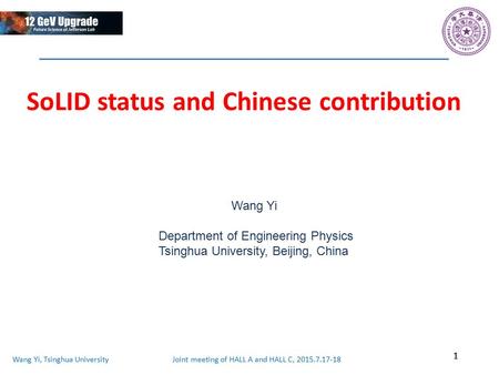 Wang Yi, Tsinghua University Joint meeting of HALL A and HALL C, 2015.7.17-18 SoLID status and Chinese contribution 1 Wang Yi Department of Engineering.