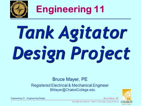 ENGR-11_Tank_Agitator_Design_Project.ppt 1 Bruce Mayer, PE Engineering 11 – Engineering Design Bruce Mayer, PE Registered Electrical.