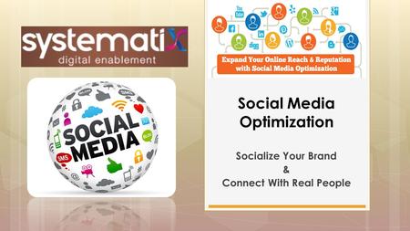 Socialize Your Brand & Connect With Real People Social Media Optimization.