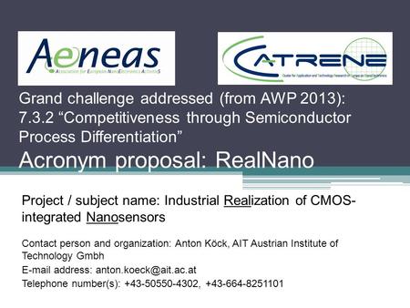 Project / subject name: Industrial Realization of CMOS- integrated Nanosensors Contact person and organization: Anton Köck, AIT Austrian Institute of Technology.
