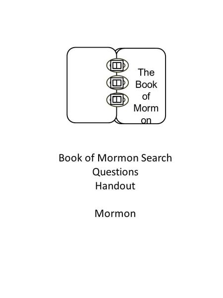 Book of Mormon Search Questions Handout Mormon The Book of Morm on.