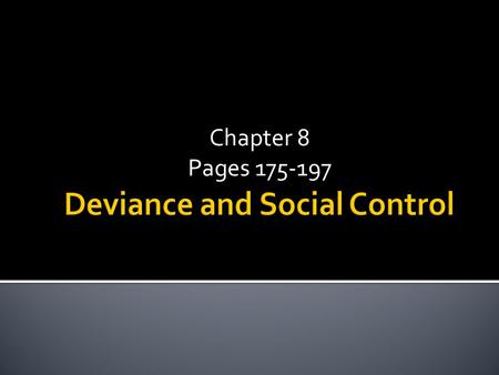 Chapter 8 Pages 175-197.  Write down two or three examples of a deviant or of deviant behavior.
