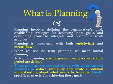 What is Planning Planning involves defining the organization’s goal, establishing strategies for achieving those goals, and developing plans to integrate.