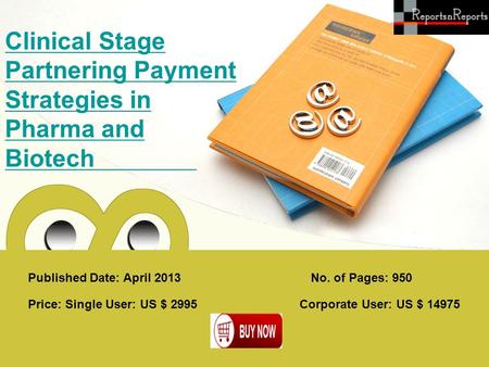 Published Date: April 2013 Clinical Stage Partnering Payment Strategies in Pharma and Biotech Price: Single User: US $ 2995 Corporate User: US $ 14975.