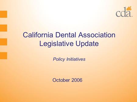 California Dental Association Legislative Update Policy Initiatives October 2006.