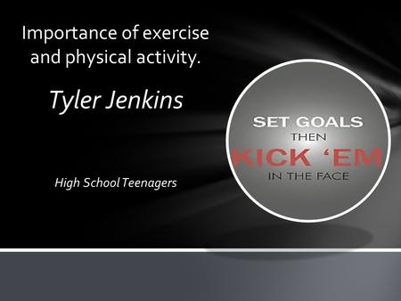 Tyler Jenkins High School Teenagers Importance of exercise and physical activity.