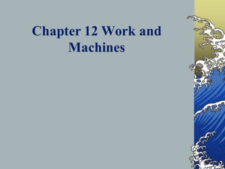 Chapter 12 Work and Machines