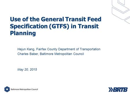 4/21/2017 Use of the General Transit Feed Specification (GTFS) in Transit Planning Hejun Kang, Fairfax County Department of Transportation Charles Baber,