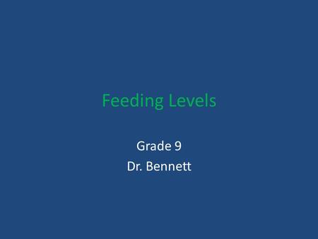 Feeding Levels Grade 9 Dr. Bennett. Trophic Levels Ecosystems are made up of several feeding levels, or trophic levels. 1 st = producers (plants) 2 nd.