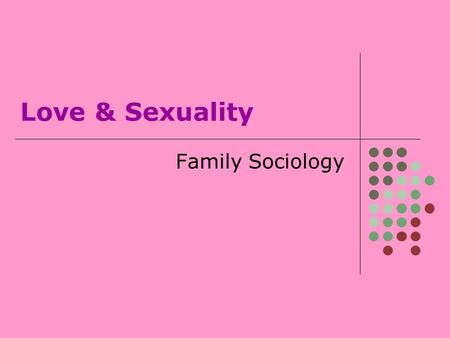 Love & Sexuality Family Sociology.