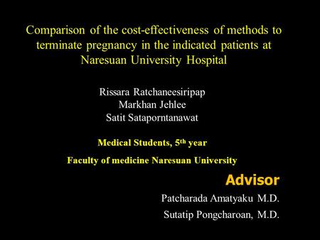 Comparison of the cost-effectiveness of methods to terminate pregnancy in the indicated patients at Naresuan University Hospital Rissara Ratchaneesiripap.