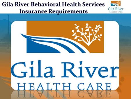 Gila River Behavioral Health Services Insurance Requirements.