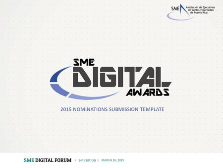 14 th EDITION MARCH 26, 2015 2015 NOMINATIONS SUBMISSION TEMPLATE.