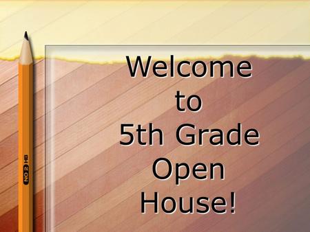 Welcometo 5th Grade OpenHouse! Things you need to know!