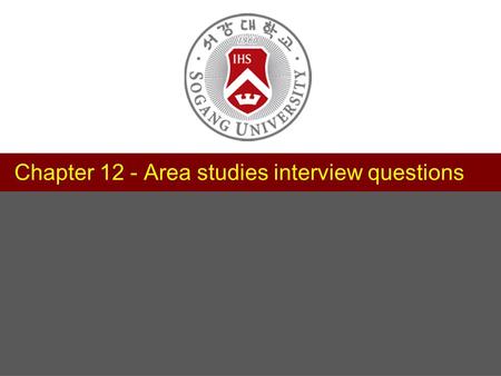 1 제목 서강대학교 교수학습센터 부소장 정유성 Chapter 12 - Area studies interview questions.