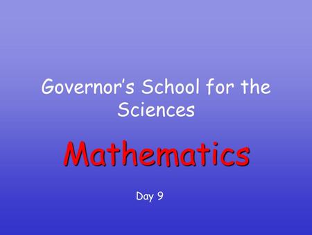 Governor’s School for the Sciences Mathematics Day 9.