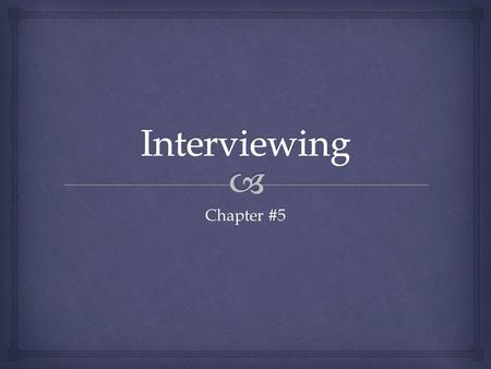 Chapter #5.   Identify methods of preparing for interviews.  Recognize the factors that create an employer’s first impression of a job candidate. 
