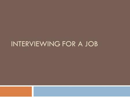 INTERVIEWING FOR A JOB Interviewing  Application forms and resumes serve the purpose of making an employer interested in you.  Then they will interview.