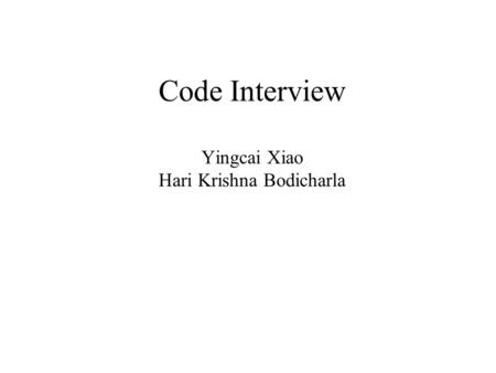 Code Interview Yingcai Xiao Hari Krishna Bodicharla.