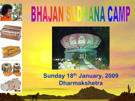 Sunday 18 th January, 2009 Dharmakshetra. List of Public Bhajan Centres All India President SSSSO, had called for the list of Main or Public Bhajan Centres.