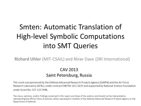 Smten: Automatic Translation of High-level Symbolic Computations into SMT Queries Richard Uhler (MIT-CSAIL) and Nirav Dave (SRI International) CAV 2013.