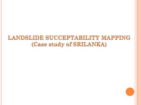 LANDSLIDE SUCCEPTABILITY MAPPING (Case study of SRILANKA)