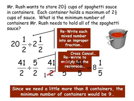 Mr. Rush wants to store 20½ cups of spaghetti sauce in containers. Each container holds a maximum of 2½ cups of sauce. What is the minimum number of containers.