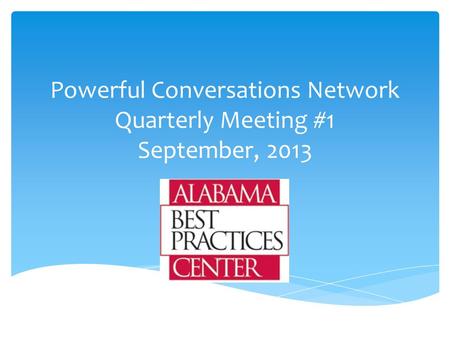 Powerful Conversations Network Quarterly Meeting #1 September, 2013.