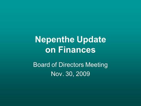 Nepenthe Update on Finances Board of Directors Meeting Nov. 30, 2009.