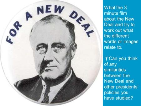  starter activity Describe the picture or source here. What the 3 minute film about the New Deal and try to work out what the different words or images.