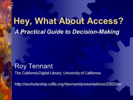 Hey, What About Access? Roy Tennant The California Digital Library, University of California