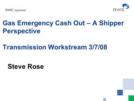 Gas Emergency Cash Out – A Shipper Perspective Transmission Workstream 3/7/08 Steve Rose.