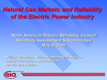 Natural Gas Markets and Reliability of the Electric Power Industry William Trapmann, Energy Information Administration Natural.