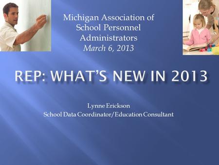 Lynne Erickson School Data Coordinator/Education Consultant Michigan Association of School Personnel Administrators March 6, 2013.