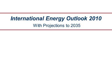 International Energy Outlook 2010 With Projections to 2035.