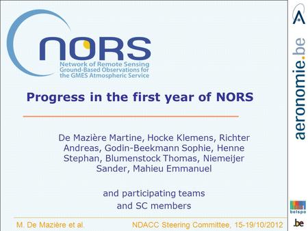 M. De Mazière et al. NDACC Steering Committee, 15-19/10/2012 Progress in the first year of NORS De Mazière Martine, Hocke Klemens, Richter Andreas, Godin-Beekmann.