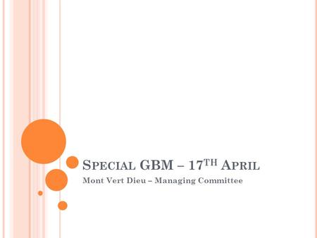 S PECIAL GBM – 17 TH A PRIL Mont Vert Dieu – Managing Committee.