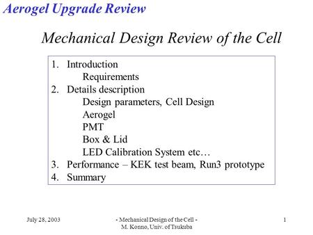 July 28, 2003- Mechanical Design of the Cell - M. Konno, Univ. of Tsukuba 1 1.Introduction Requirements 2.Details description Design parameters, Cell Design.
