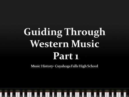 Guiding Through Western Music Part 1 Music History- Cuyahoga Falls High School.