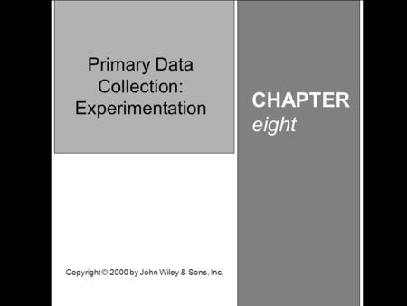 Learning Objective Chapter 8 Primary Data Collection: Experimentation CHAPTER eight Primary Data Collection: Experimentation Copyright © 2000 by John Wiley.