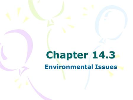 Chapter 14.3 Environmental Issues. The Emergence of Environmentalism Every time we drive a car or throw away trash, we are harming our environment. The.