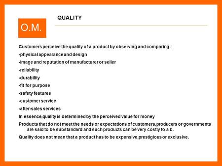 O.M. Customers perceive the quality of a product by observing and comparing: -physical appearance and design -image and reputation of manufacturer or seller.