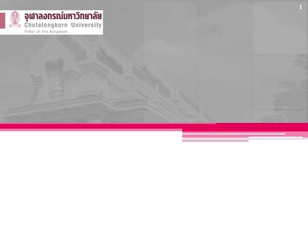 1. 2 3 4 Chulalongkorn University ▫ Chulalongkorn University is Thailand ’ s first institution of higher education founded nearly a century ago. ▫ As.