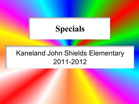 1 Specials Kaneland John Shields Elementary 2011-2012.