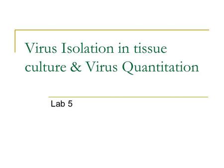 Virus Isolation in tissue culture & Virus Quantitation Lab 5.