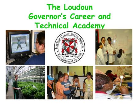 The Loudoun Governor’s Career and Technical Academy.